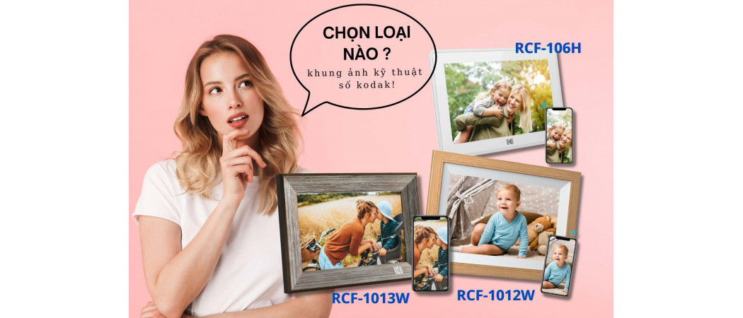 So Sánh 3 Khung Ảnh Kỹ Thuật Số Kodak RCF-1012W, RCF-1013W và RCF-106H