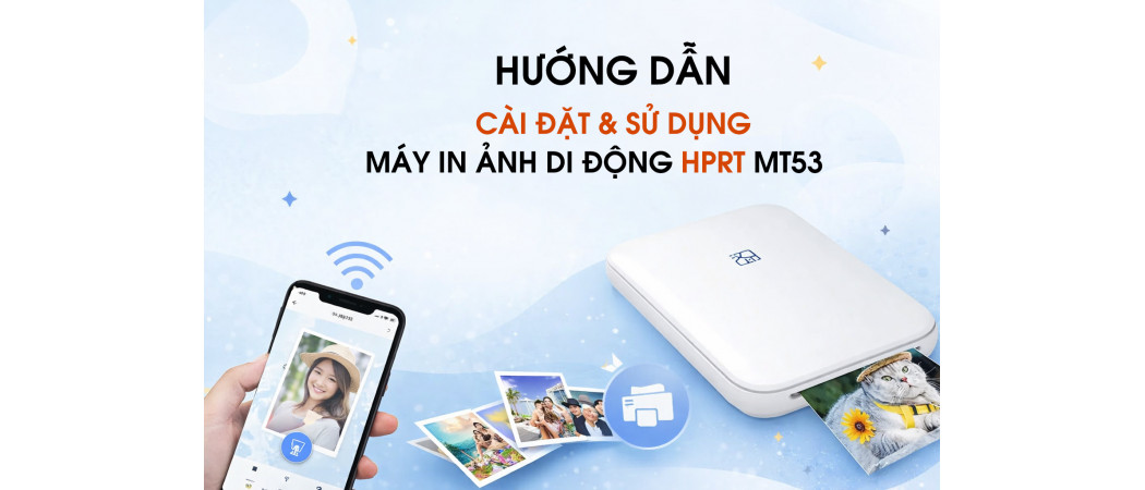 Hướng dẫn Sử dụng Máy in Ảnh Bỏ túi Di động HPRT MT53