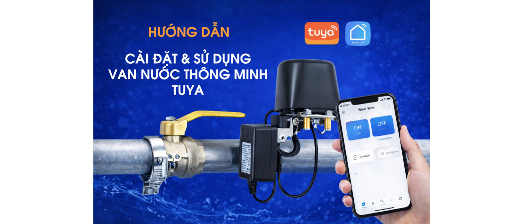 HƯỚNG DẪN CÀI ĐẶT VÀ SỬ DỤNG VAN NƯỚC THÔNG MINH TUYA