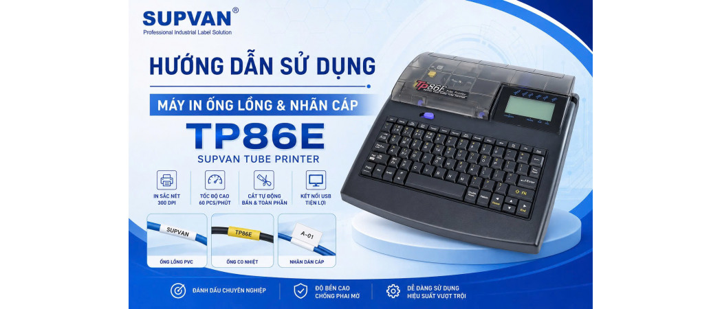 Hướng Dẫn Sử Dụng Máy In Ống Lồng, Nhãn Cáp Supvan TP86E