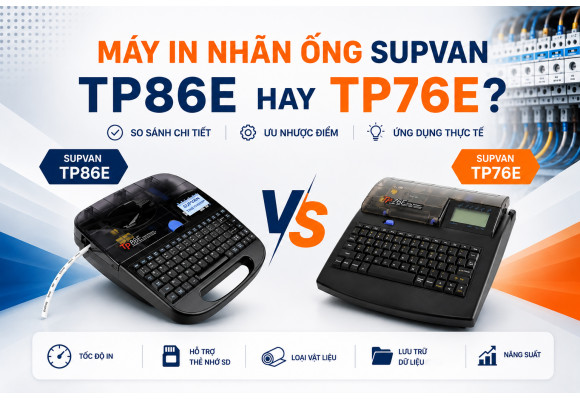 Cân nhắc lựa chọn đầu tư máy in nhãn ống Supvan TP86E hay TP76E?